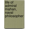 Life of Admiral Mahan, Naval Philosopher by Charles Carlisle Taylor