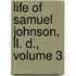 Life of Samuel Johnson, Ll. D., Volume 3