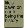 Life's Dawn On Earth : Being The History door Sir John William Dawson