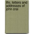 Life, Letters And Addresses Of John Crai