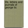 Life, Letters And Journals Of George Tic by George Stillman Hillard