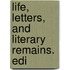 Life, Letters, And Literary Remains. Edi