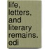 Life, Letters, And Literary Remains. Edi