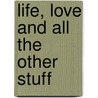 Life, Love And All The Other Stuff door Nicky Wildman