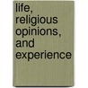 Life, Religious Opinions, And Experience door Onbekend