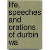 Life, Speeches And Orations Of Durbin Wa door Onbekend