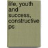 Life, Youth And Success, Constructive Ps