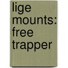 Lige Mounts: Free Trapper by Frank Bird Linderman