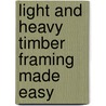 Light And Heavy Timber Framing Made Easy door Frederick Thomas Hodgson