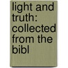 Light And Truth: Collected From The Bibl by Unknown