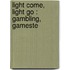 Light Come, Light Go : Gambling, Gameste