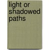 Light Or Shadowed Paths door Timothy Shay Arthur