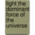Light The Dominant Force Of The Universe
