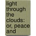 Light Through The Clouds: Or, Peace And