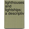 Lighthouses And Lightships; A Descriptiv by William Henry Davenport Adams