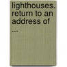 Lighthouses. Return To An Address Of ... door Great Britain. Admiralty