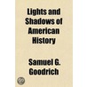 Lights And Shadows Of American History by Samuel Griswold [Goodrich
