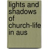 Lights And Shadows Of Church-Life In Aus door Thomas Binney