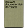Lights And Shadows Of Irish Life, Volume by S.C. Hall
