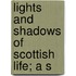Lights And Shadows Of Scottish Life; A S