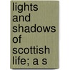 Lights And Shadows Of Scottish Life; A S door John Willson