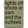 Lights Off Shore Or Sam And The Outlaws door Charles Pendexter Durell