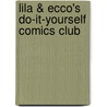 Lila & Ecco's Do-It-Yourself Comics Club door Willow Dawson