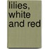 Lilies, White And Red