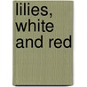 Lilies, White And Red by Frances Wilson Huard