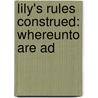 Lily's Rules Construed: Whereunto Are Ad by Unknown