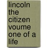 Lincoln The Citizen Voume One Of A Life door Henry C. Whitney