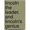 Lincoln The Leader, And Lincoln's Genius by Richard Watson Gilder