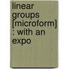 Linear Groups [Microform] : With An Expo by Leonard Eugene Dickson