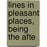 Lines In Pleasant Places, Being The Afte by William Senior