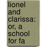 Lionel And Clarissa: Or, A School For Fa door Onbekend
