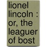 Lionel Lincoln : Or, The Leaguer Of Bost door James Fennimore Cooper