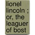 Lionel Lincoln ; Or, The Leaguer Of Bost