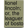 Lionel Lincoln; Or, The Leaguer Of Bosto by James Fennimore Cooper