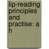 Lip-Reading Principles And Practise: A H door Edward Bartlett Nitchie