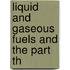 Liquid And Gaseous Fuels And The Part Th