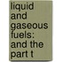 Liquid And Gaseous Fuels: And The Part T
