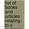 List Of Books And Articles Relating To S by Unknown