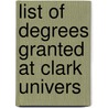 List Of Degrees Granted At Clark Univers door Louis N. 1857-1937 Wilson