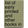 List Of Early Printed And Other Books In door Onbekend