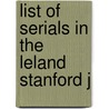 List Of Serials In The Leland Stanford J door Onbekend