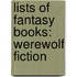 Lists Of Fantasy Books: Werewolf Fiction