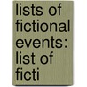 Lists Of Fictional Events: List Of Ficti door Books Llc