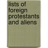 Lists Of Foreign Protestants And Aliens door Onbekend