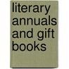 Literary Annuals And Gift Books by Frederick Winthrop Faxon