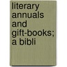 Literary Annuals And Gift-Books; A Bibli door Frederick W. 1866-1936 Faxon